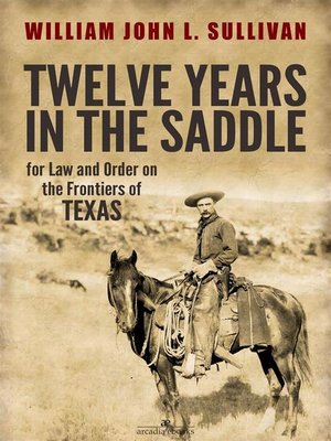 cover image of Twelve Years in the Saddle for Law and Order on the Frontiers of Texas